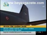 Libya'da Türk Uçağına Saldırı