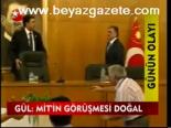 Gül: Mit'in Görüşmesi Doğal