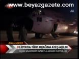 Libya'da Türk Uçağına Ateş Açıldı