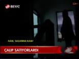 Çalıp Satıyorlardı