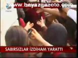 Sabırsızlar İzdiham Yarattı