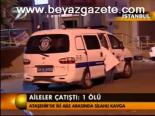 Aileler Çatıştı: 1 Ölü