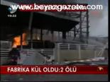 Fabrika Kül Oldu: 2 Ölü