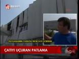 Çatıyı Uçuran Patlama