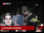Kocasını Öldürdü