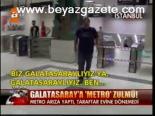 Galatasaray'a Metro Zulmü!