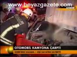 Otomobil Kamyona Çarptı