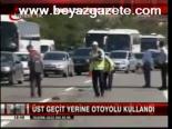 Üst Geçit Yerine Otoyolu Kullandı