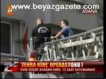 Zehra Nine Operasyonu!