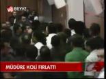 Müdüre Koli Fırlattı