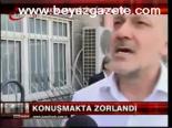 Konuşmakta Zorlandı