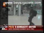Polis O Bombacıyı Arıyor!