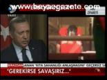 Erdoğan: Gerekirse Savaşırız...