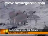 Yazıcıoğlu'nın Sır Ölümü