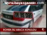 Bomba Bu Araca Konuldu