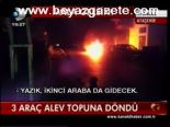3 Araç Alev Topuna Döndü