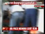Bir Polis Memuru Şehit Oldu