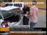 3 Başkan Gözaltında