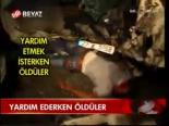 Yardım Ederken Öldüler