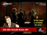 500 Bin Dolar Boşa Mı?