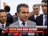 Bakan Kılıç Kaza Geçirdi