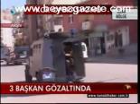 3 Başkan Gözaltında