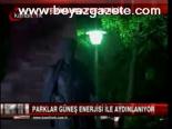 Parklarda 24 Saat Güneş