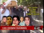 Can Çekişeni Öldürmüş