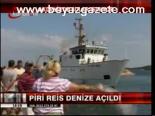 Piri Reis Denize Açıldı