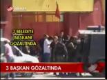 3 Başkan Gözaltında