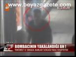 Bombacının Yakalandığı An!