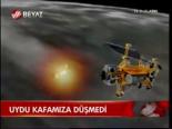 Uydu Kafamıza Düşmedi