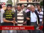 2 Oğlu Ve Karısı Öldü