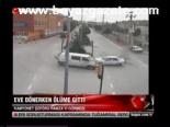 Eve Dönerken Ölüme Gitti