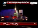 3 Ölü... 9 Yaralı