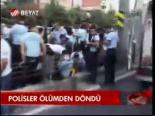 Polisler Ölümden Döndü