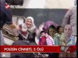 Polisin Cinneti; 5 Ölü