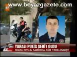 Yaralı Polis Şehit Oldu