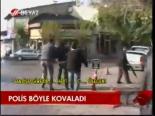 Polis Böyle Kovaladı