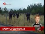Baltayla Öldürdüler