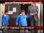 7 Yaşında Tam 70 Kilo