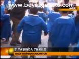 7 Yaiında 70 Kilo