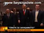 'Türkiye İle Savaşamayız'