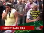 2 Oğlu Ve Karısı Öldü