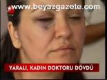 Yaralı, Kadın Doktoru Dövdü