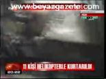 11 Kişi Helikopterle Kurtarıldı