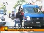 30 Milyon Tl'lik Vurgun