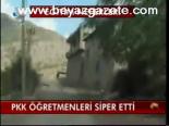 Pkk Öğretmenleri Siper Etti