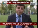 Muhatap Pkk Ve Öcalan'dır