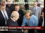 Kadının Fendi Bahçeli'yi Yendi